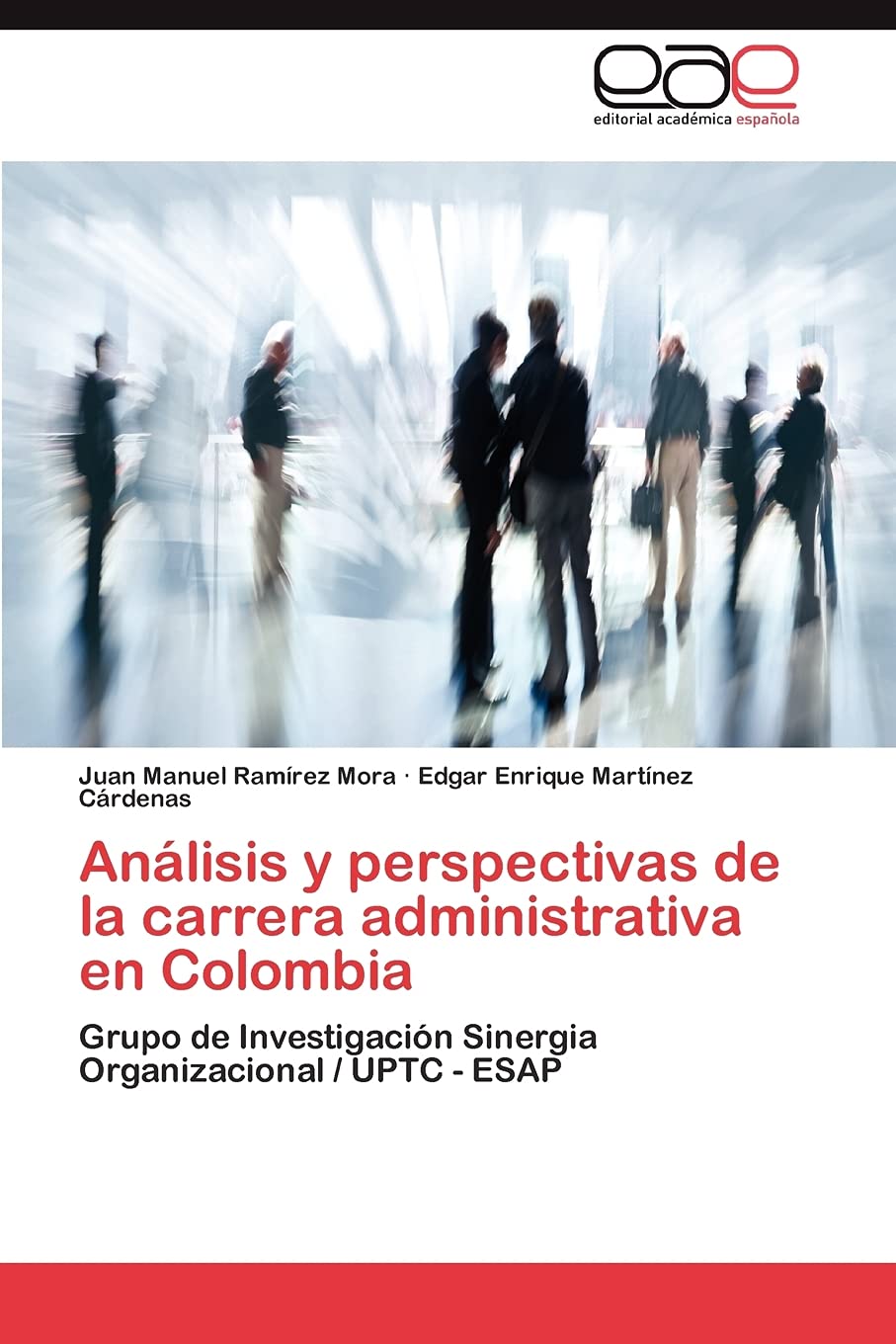 Anlisis y perspectivas de la carrera administrativa en Colombia: Grupo de Investigacin Sinergia Organizacional / UPTC ESAP,Used