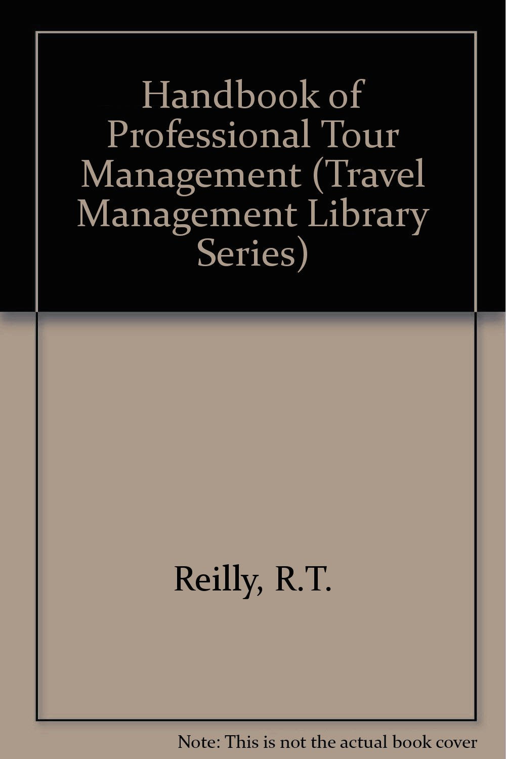 Handbook Of Professional Tour Management (Travel Management Library Series),New