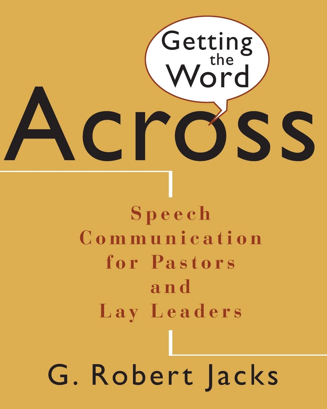 Getting the Word Across: Speech Communication for Pastors and Lay Leaders,New