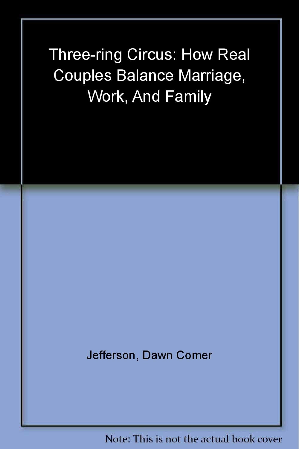 ThreeRing Circus: How Real Couples Balance Marriage, Work, and Family,Used