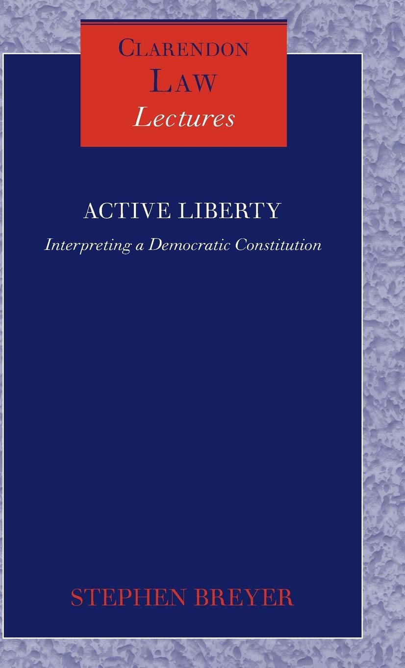 Active Liberty: Interpreting a Democratic Constitution (Clarendon Law Lectures),Used