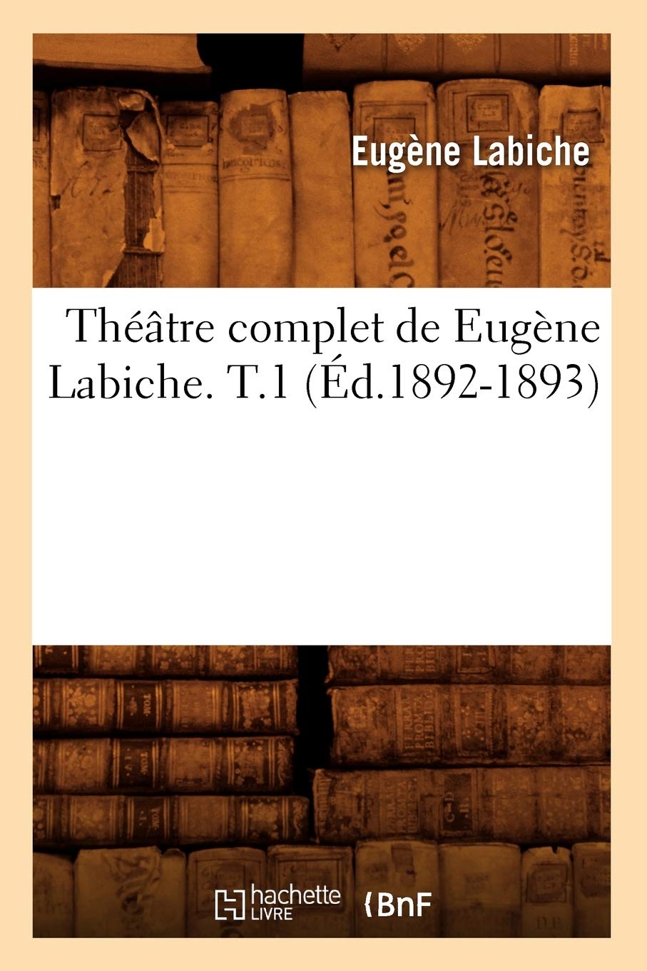 Thtre Complet De Eugne Labiche. T.1 (D.18921893) (Litterature) (French Edition),New