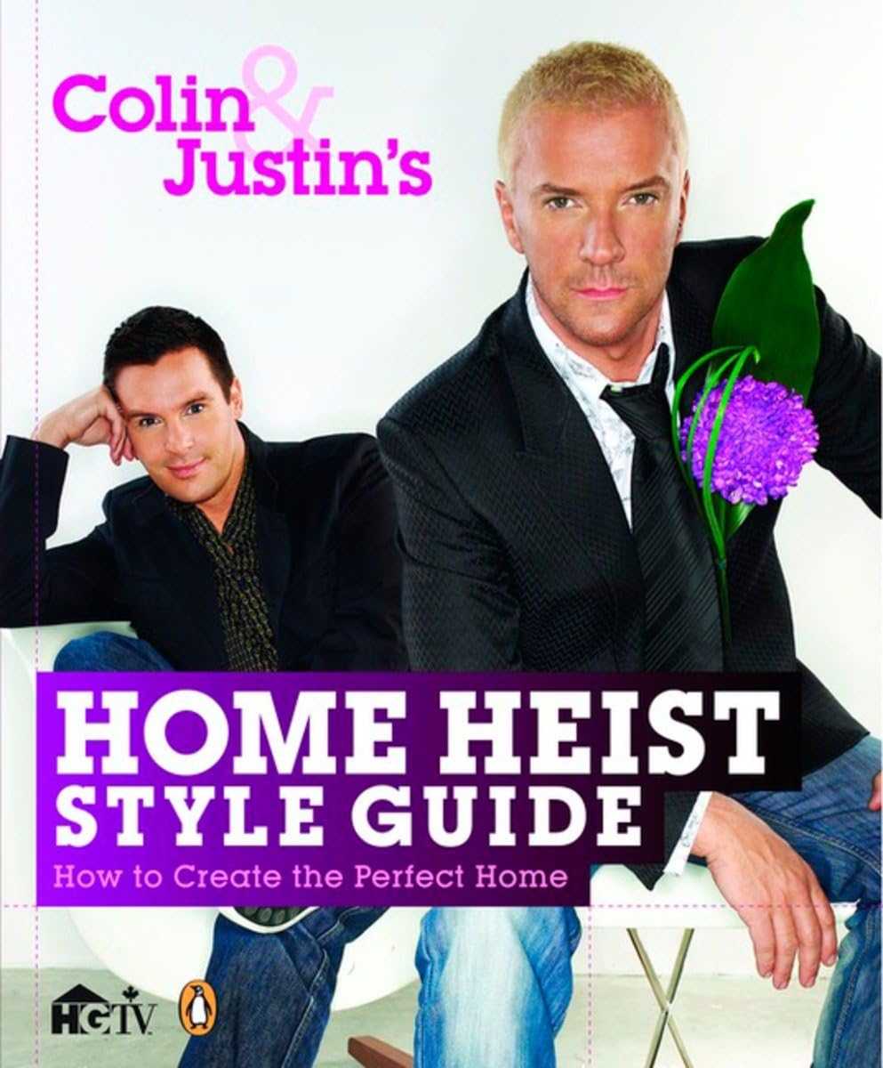 Colin And Justin'S Home Heist Style Guide: How To Create The Perfect Home,Used