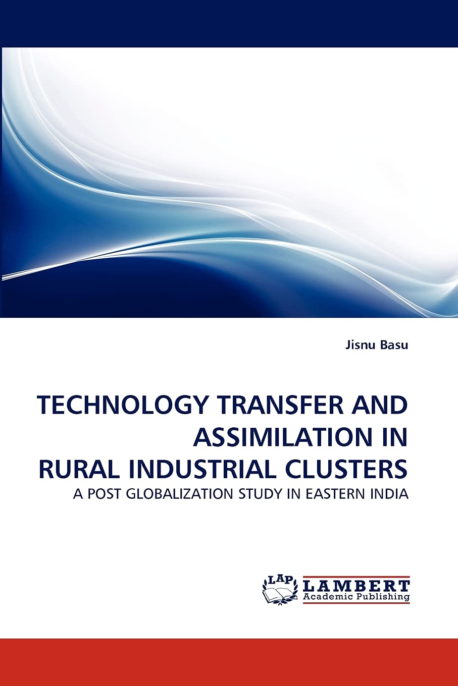 TECHNOLOGY TRANSFER AND ASSIMILATION IN RURAL INDUSTRIAL CLUSTERS: A POST GLOBALIZATION STUDY IN EASTERN INDIA,Used