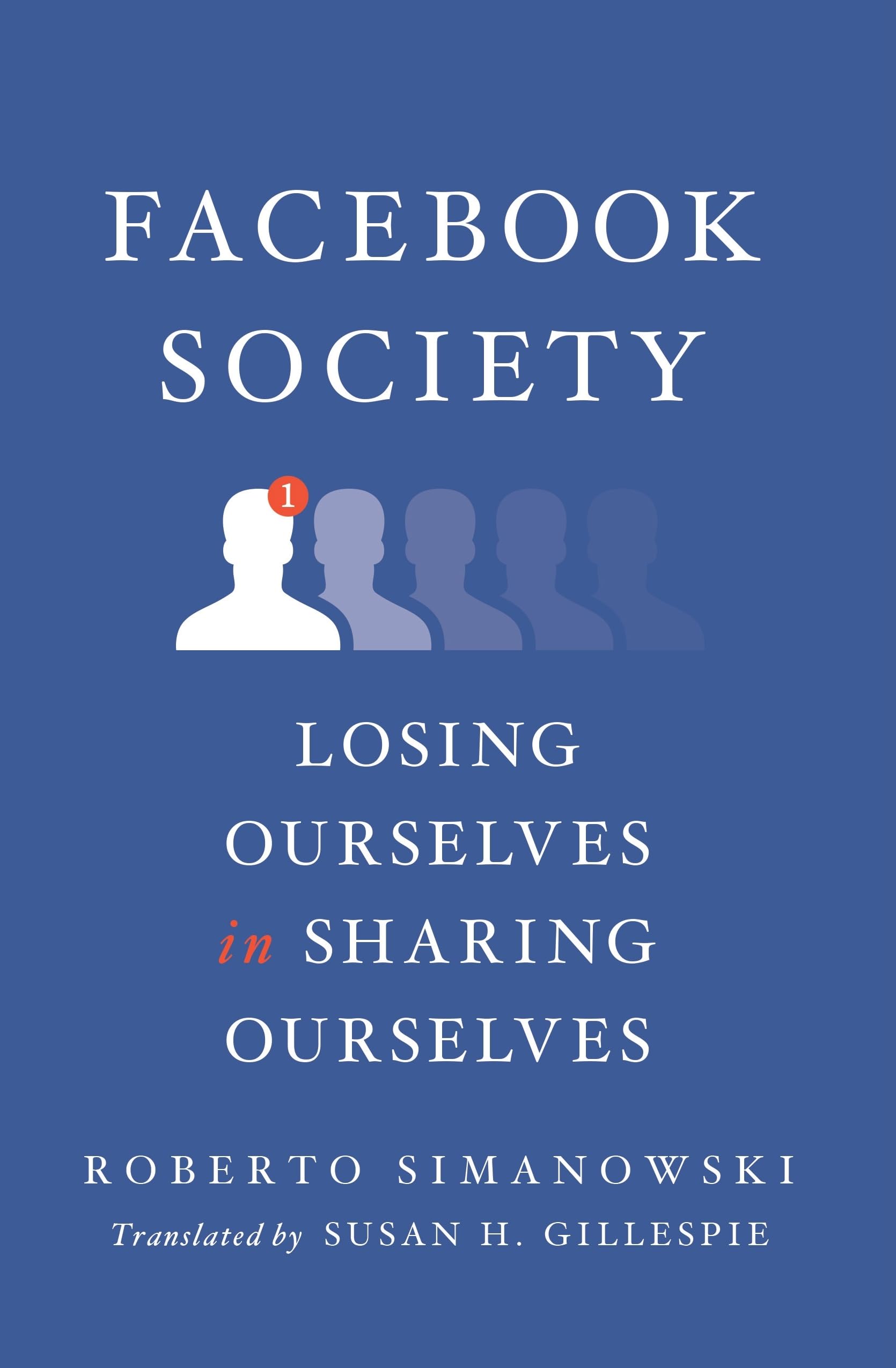 Facebook Society: Losing Ourselves in Sharing Ourselves,New