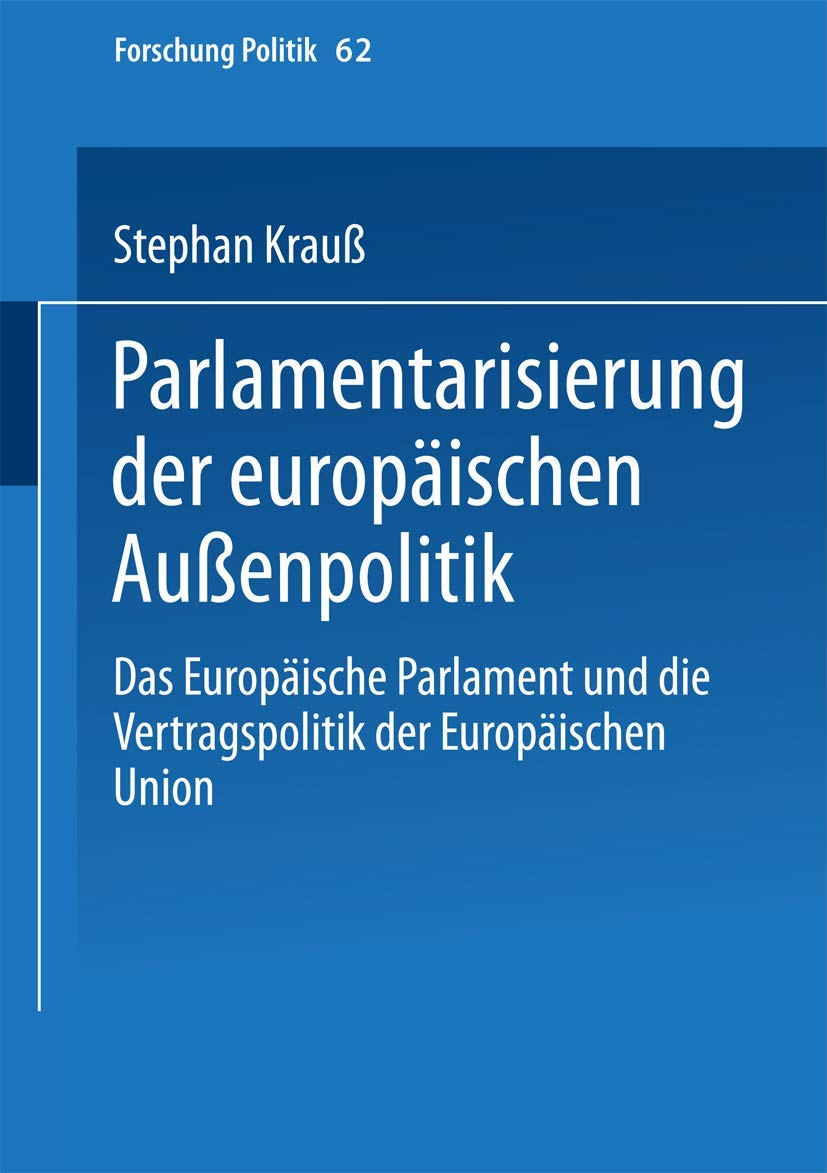 Parlamentarisierung der europischen Auenpolitik: Das Europische Parlament und die Vertragspolitik der Europischen Union (Forschu,Used
