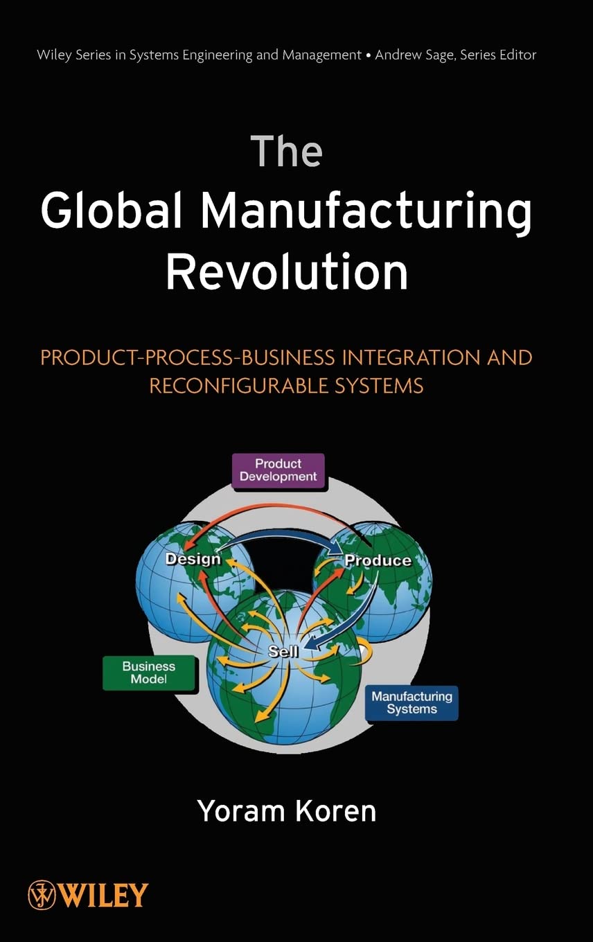 The Global Manufacturing Revolution: ProductProcessBusiness Integration and Reconfigurable Systems,New