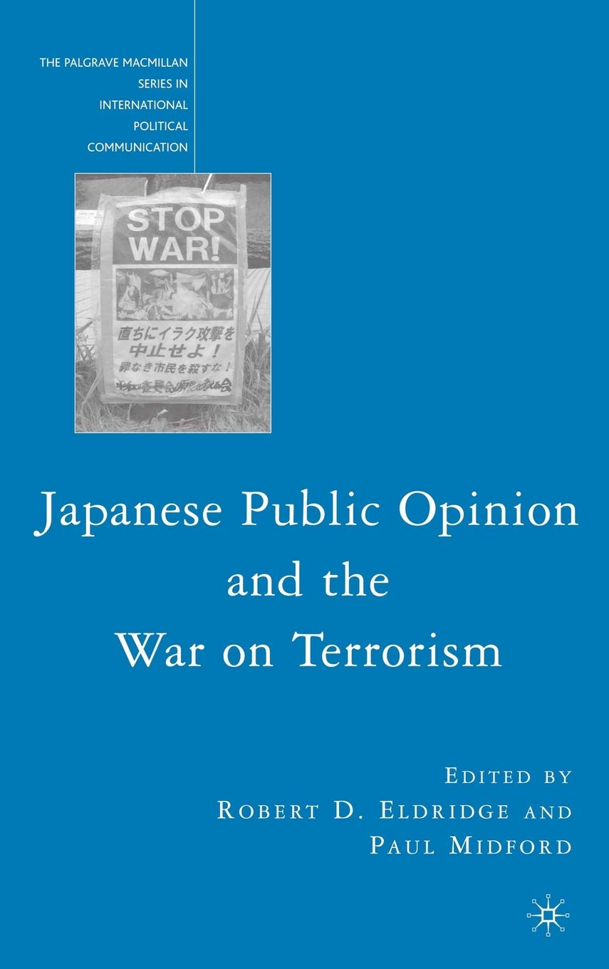 Japanese Public Opinion And The War On Terrorism (The Palgrave Macmillan Series In International Political Communication),New