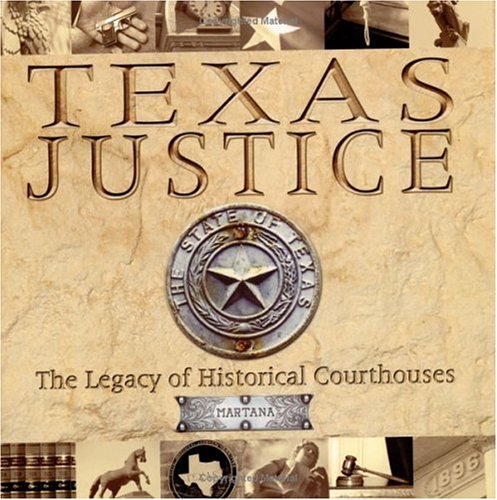 Texas Justice: The Legacy Of Historical Courthouses,New
