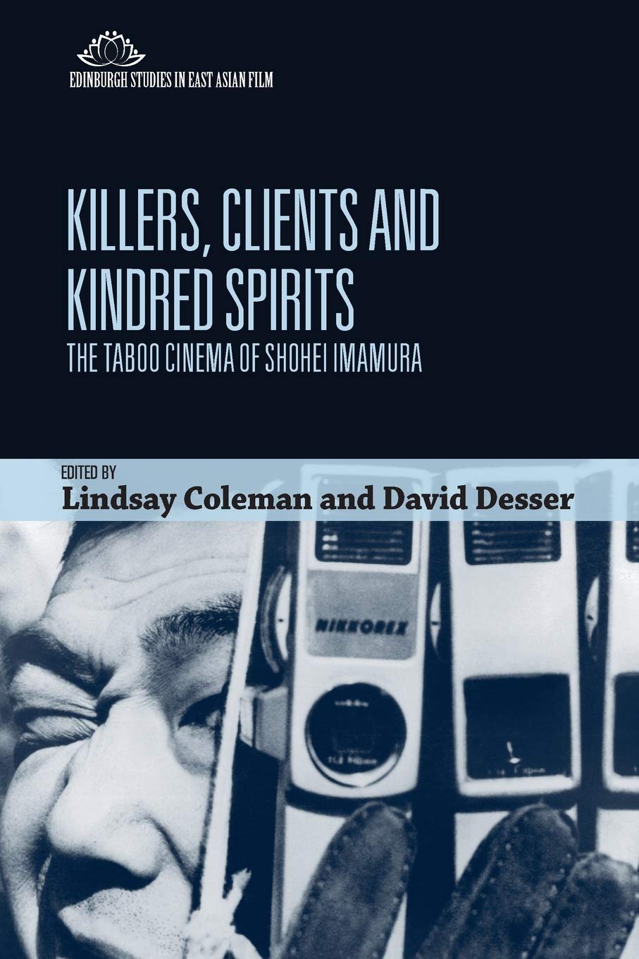 Killers, Clients and Kindred Spirits: The Taboo Cinema of Shohei Imamura (Edinburgh Studies in East Asian Film),Used