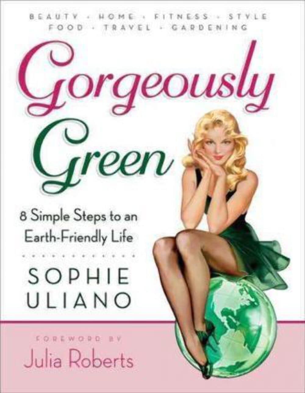 Gorgeously Green : 8 Simple Steps To An Earthfriendly Life,New