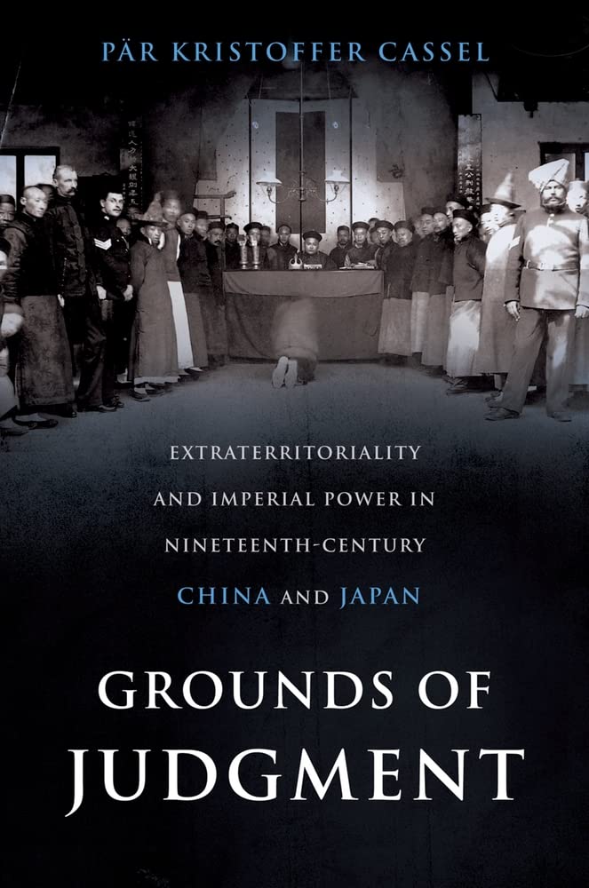 Grounds of Judgment: Extraterritoriality and Imperial Power in NineteenthCentury China and Japan (Oxford Studies in Internation,Used