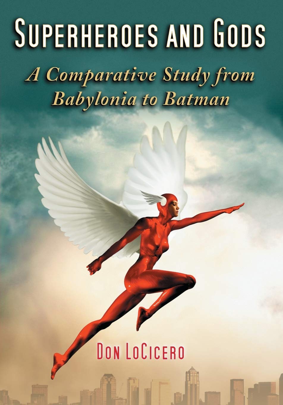 Superheroes And Gods: A Comparative Study From Babylonia To Batman,Used