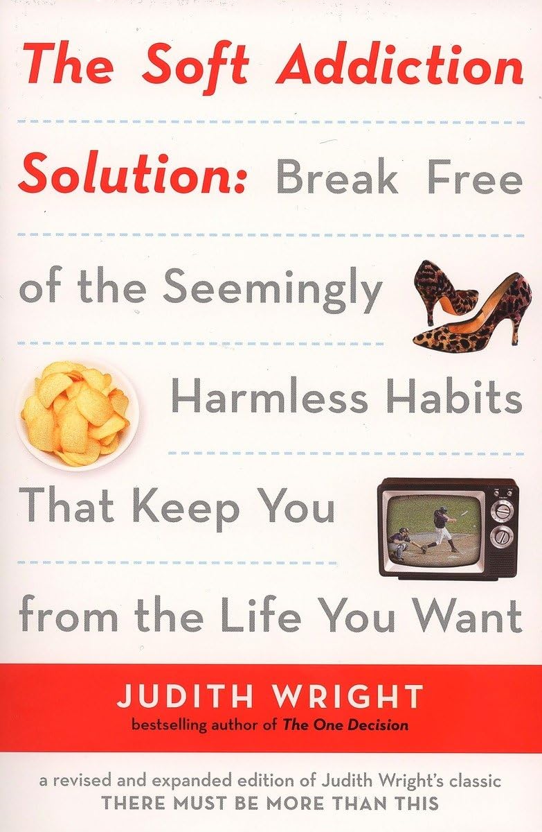 The Soft Addiction Solution: Break Free of the Seemingly Harmless Habits That Keep You from the Life You Want,Used