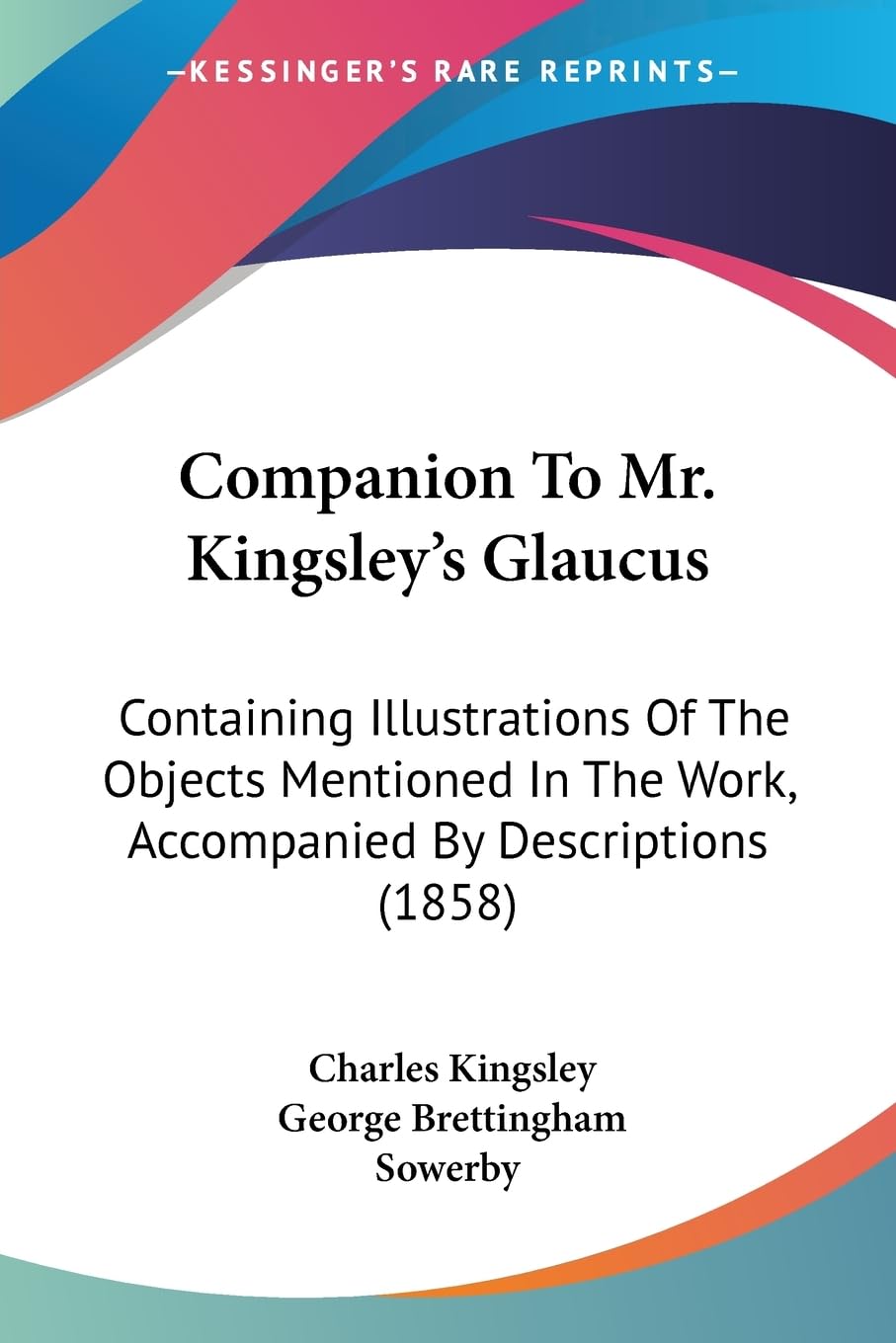 Companion To Mr. Kingsley'S Glaucus: Containing Illustrations Of The Objects Mentioned In The Work, Accompanied By Descriptions ,Used