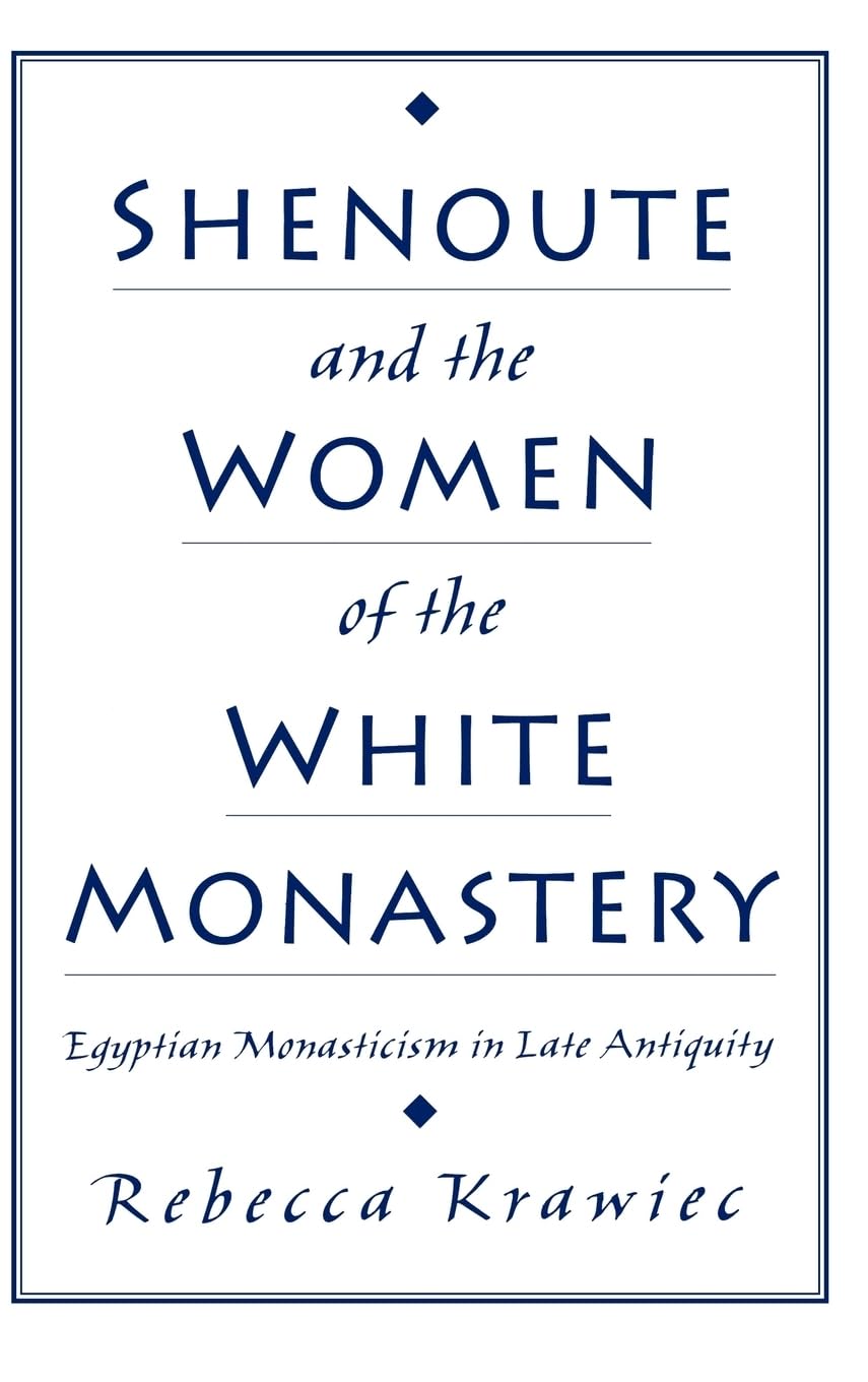 Shenoute And The Women Of The White Monastery: Egyptian Monasticism In Late Antiquity,Used