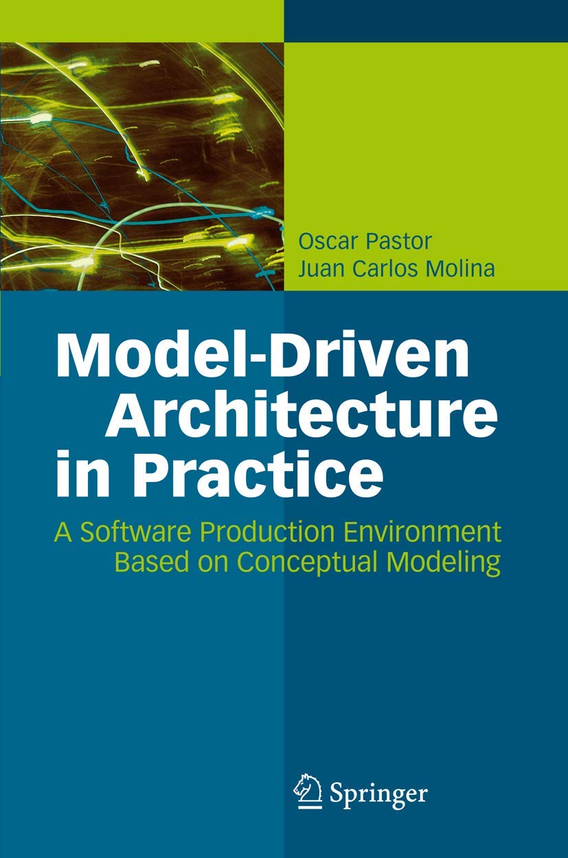 ModelDriven Architecture in Practice: A Software Production Environment Based on Conceptual Modeling,Used