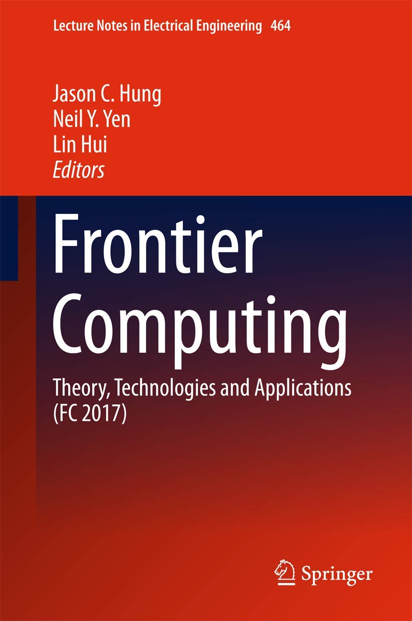 Frontier Computing: Theory, Technologies and Applications (FC 2017) (Lecture Notes in Electrical Engineering, 464),Used