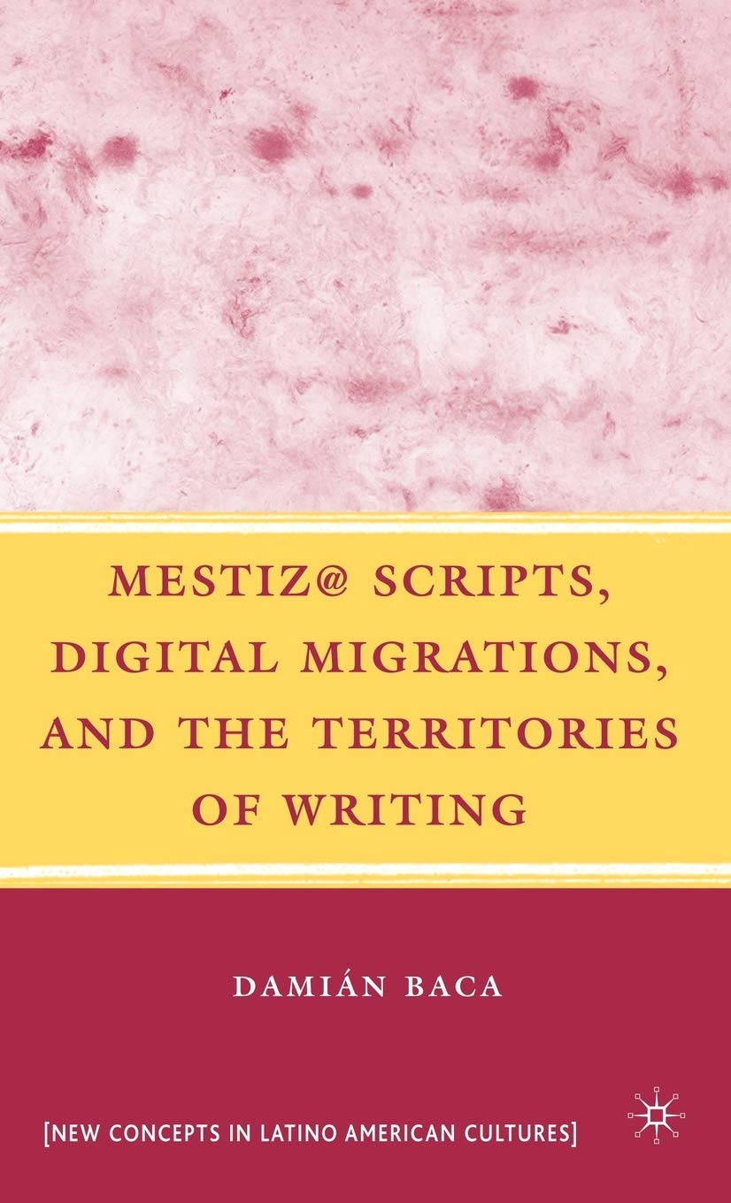 Mestiz@ Scripts, Digital Migrations, And The Territories Of Writing (New Directions In Latino American Cultures),Used