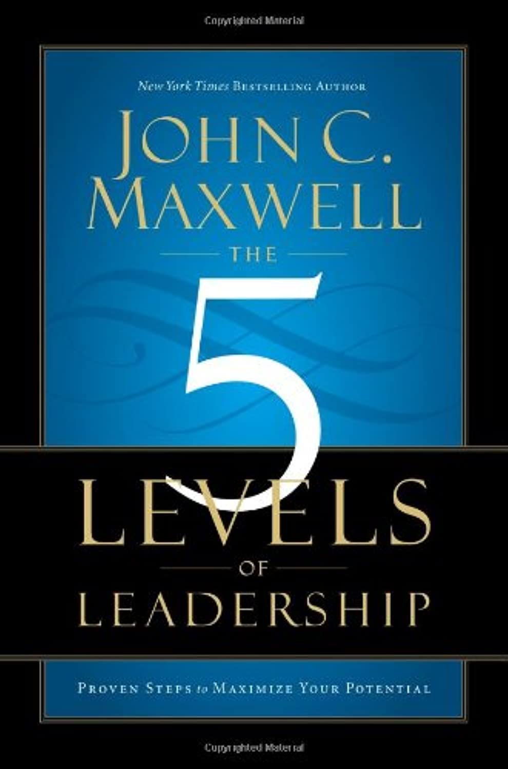 The 5 Levels Of Leadership: Proven Steps To Maximize Your Potential