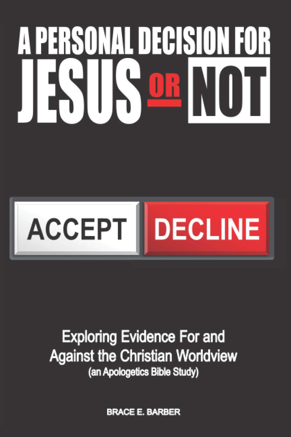 A Personal Decision for Jesus Or Not: Exploring Evidence For and Against the Christian Worldview (an Apologetics Bible Study),Used
