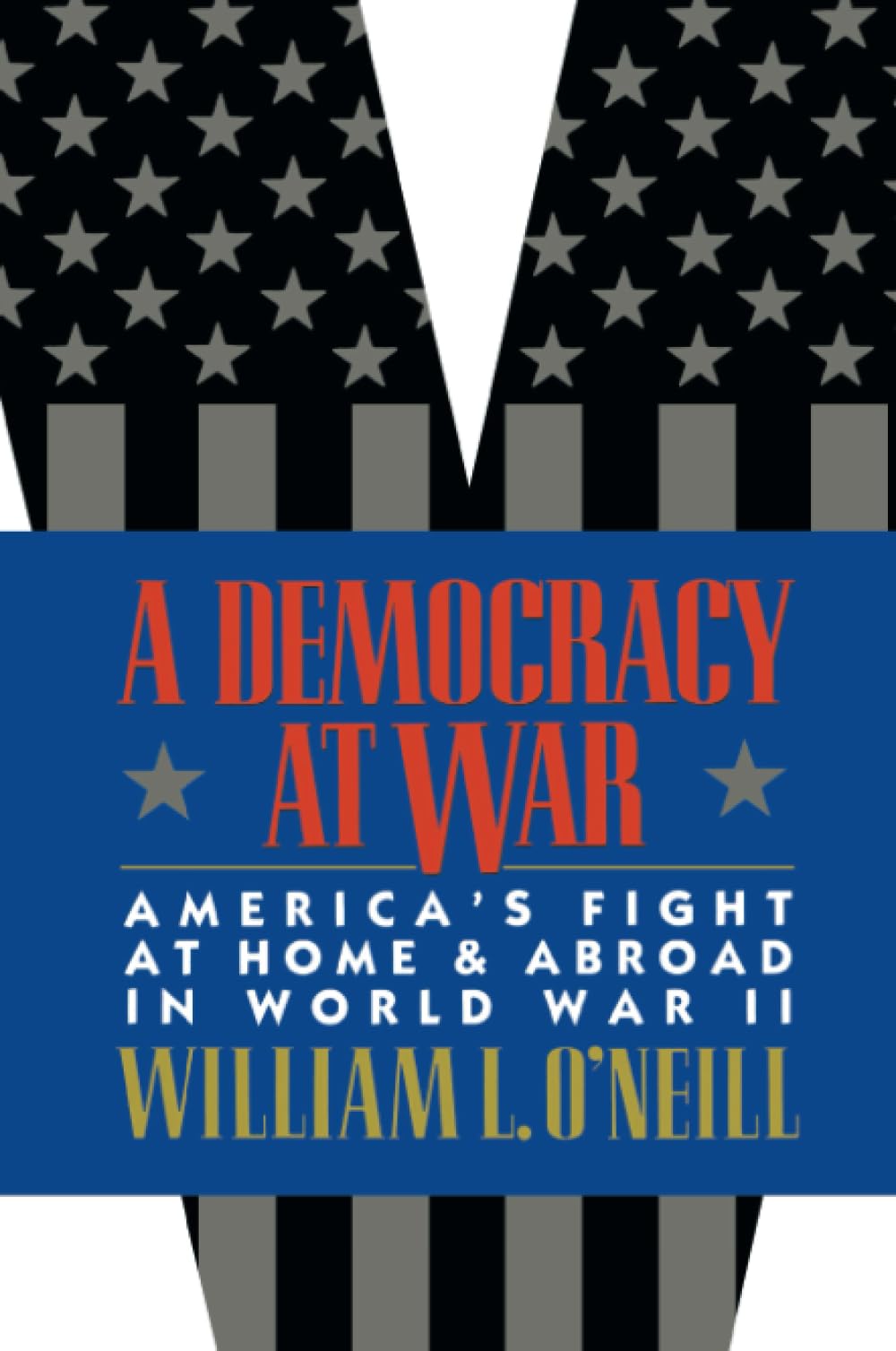A Democracy At War: Americas Fight At Home And Abroad In World War Ii,New