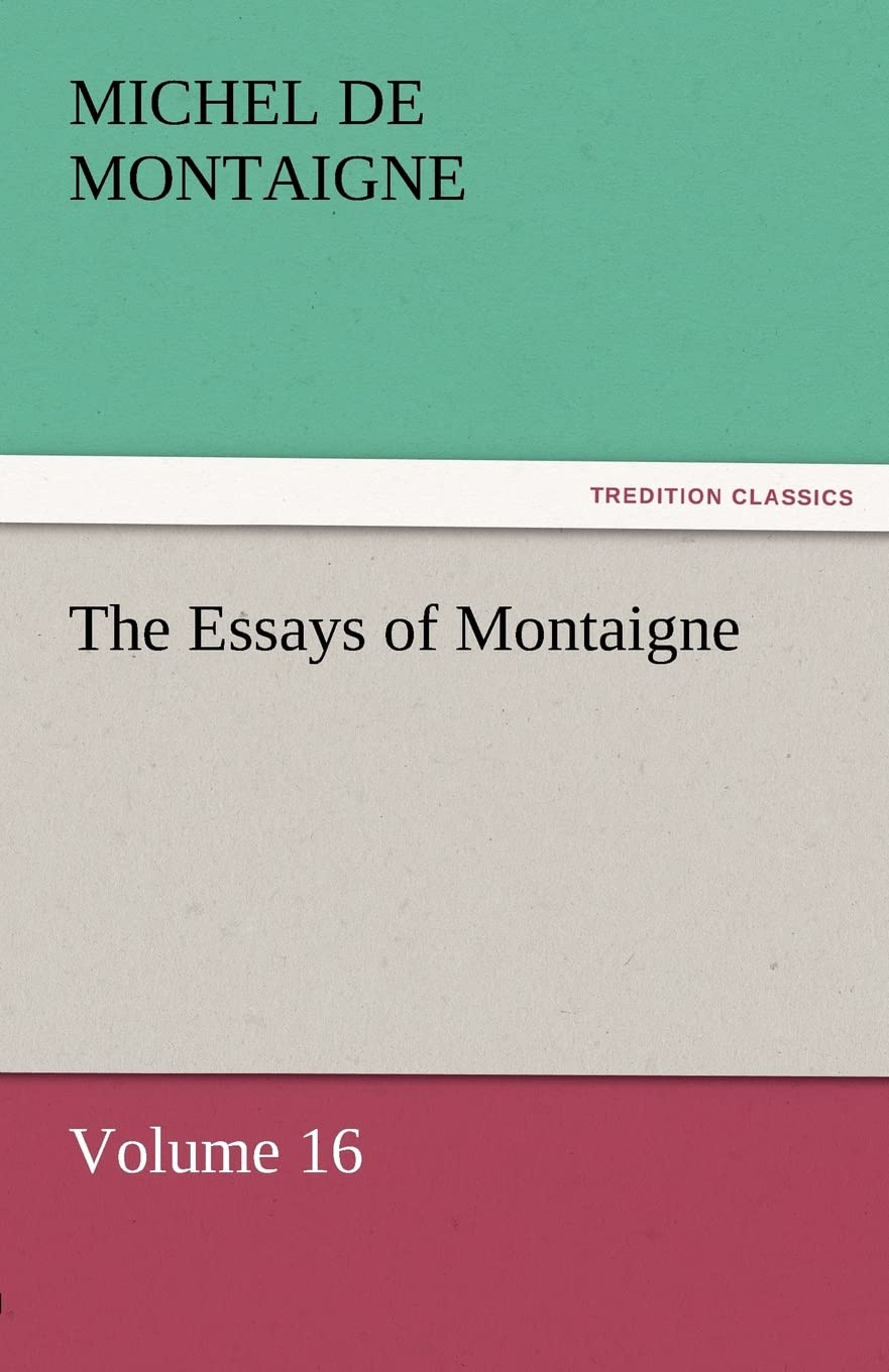 The Essays of Montaigne Volume 16,Used