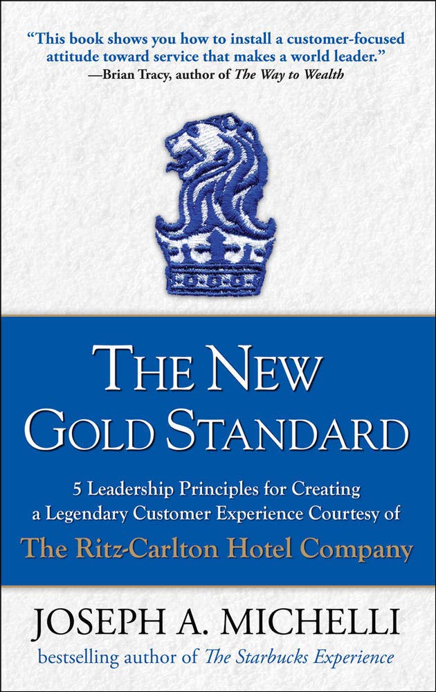 The New Gold Standard: 5 Leadership Principles for Creating a Legendary Customer Experience Courtesy of the RitzCarlton Hotel C,New