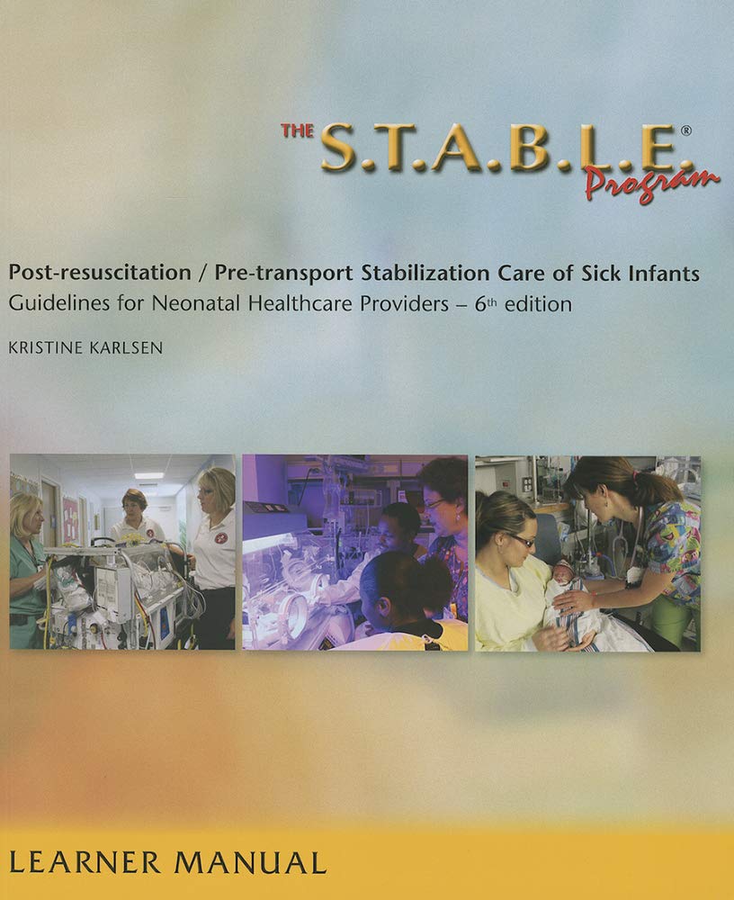 The S.T.A.B.L.E. Program: PreTransport /PostResuscitation Stabilization Care for Sick Infants, Guidelines for Neonatal Healthc,Used