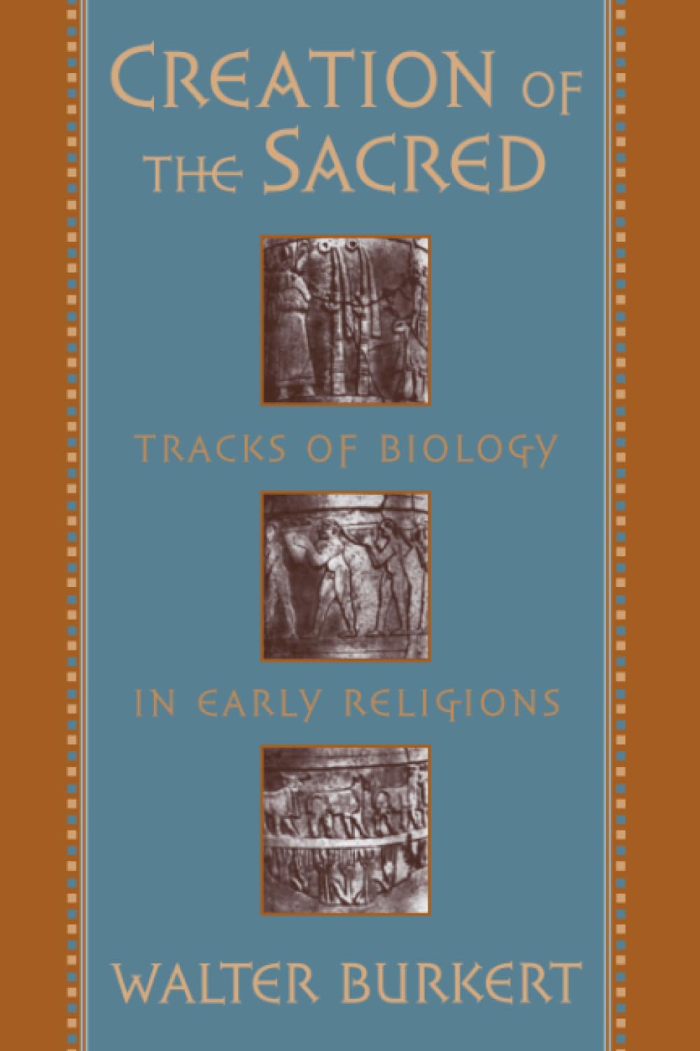 Creation Of The Sacred: Tracks Of Biology In Early Religions,New