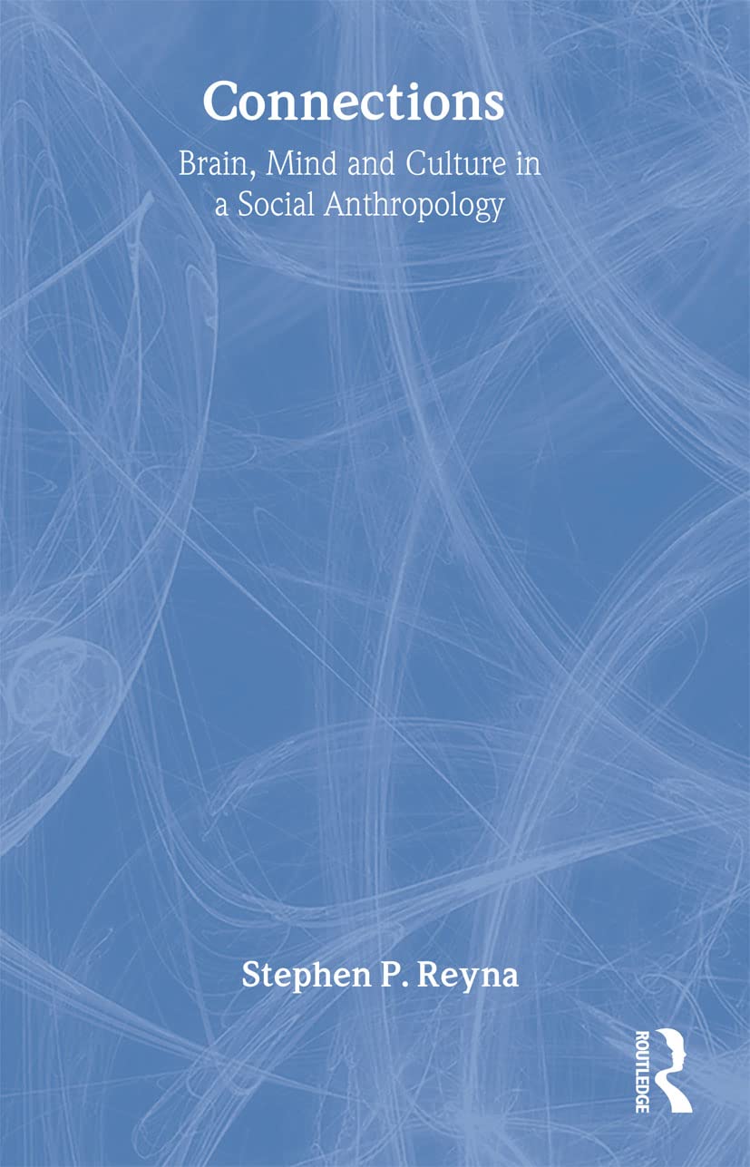 Connections: Brain, Mind and Culture in a Social Anthropology,Used