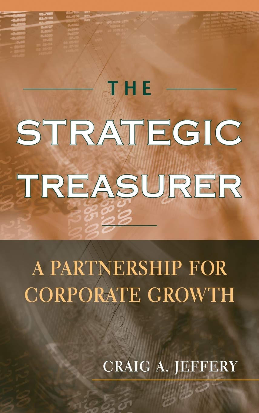 The Strategic Treasurer: A Partnership for Corporate Growth,Used
