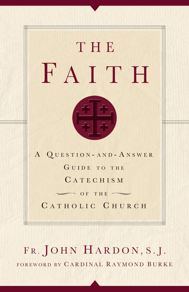 The Faith: A Questionandanswer Guide To The Catechism Of The Catholic Church,New