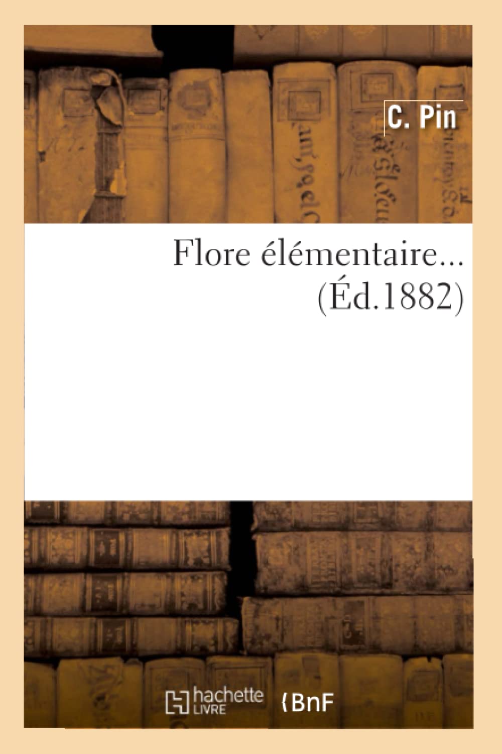 Flore Lmentaire (D.1882) (Sciences) (French Edition),New