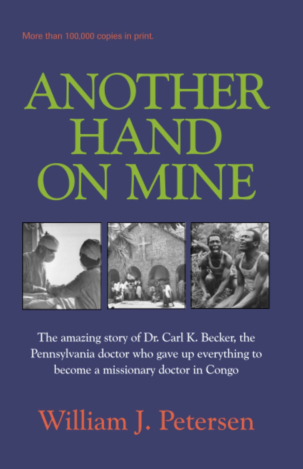 Another Hand on Mine: The Amazing Story of Dr. Carl K. Becker, the Pennsylvania Doctor Who Gave Up Everything to Become a Missio,New