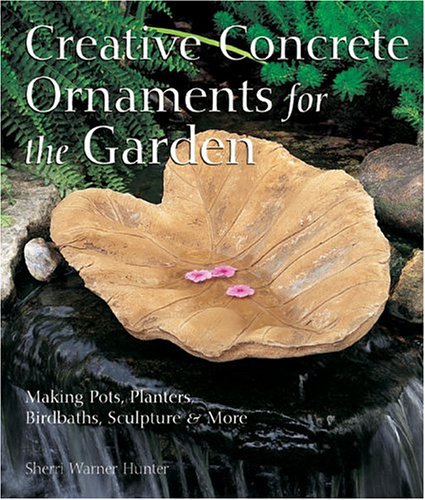 Creative Concrete Ornaments For The Garden: Making Pots, Planters, Birdbaths, Sculpture & More,Used