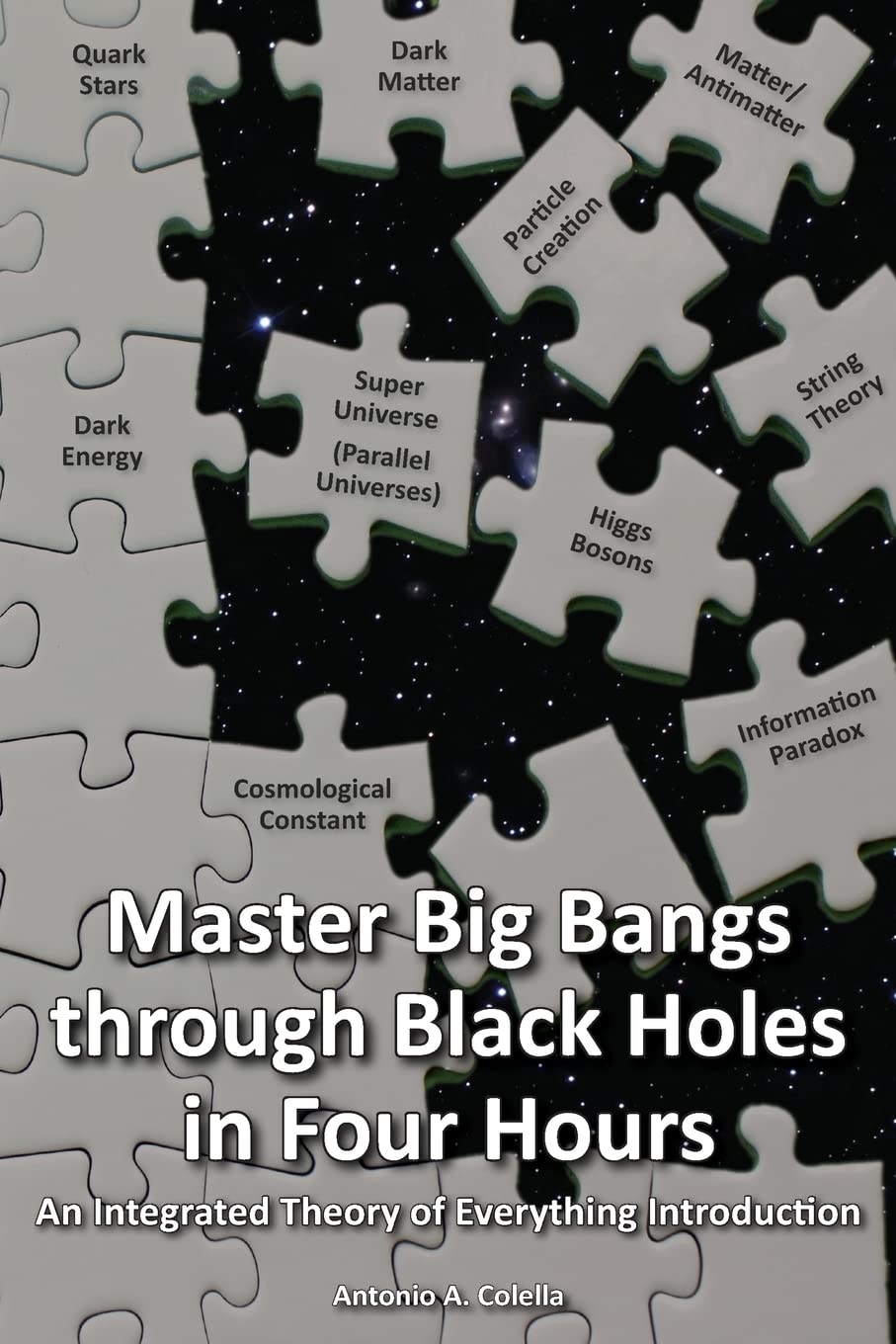 Master Big Bangs Through Black Holes In Four Hours: An Integrated Theory Of Everything Introduction,Used