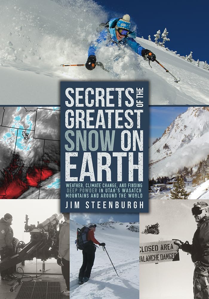 Secrets of the Greatest Snow on Earth: Weather, Climate Change, and Finding Deep Powder in Utah's Wasatch Mountains and around t,Used