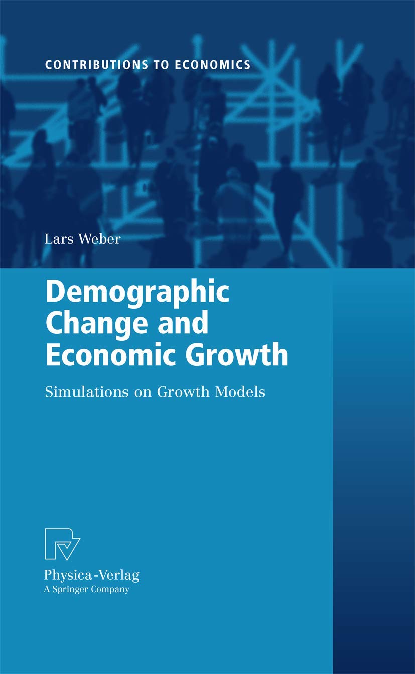 Demographic Change and Economic Growth: Simulations on Growth Models (Contributions to Economics),Used