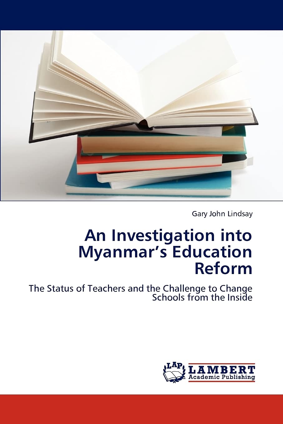 An Investigation into Myanmars Education Reform: The Status of Teachers and the Challenge to Change Schools from the Inside,Used