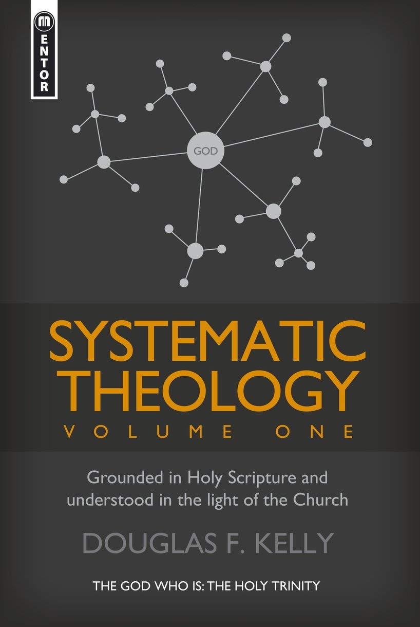 Systematic Theology (Volume 1): Grounded in Holy Scripture and understood in light of the Church (Systematic Theology (Mentor)),New