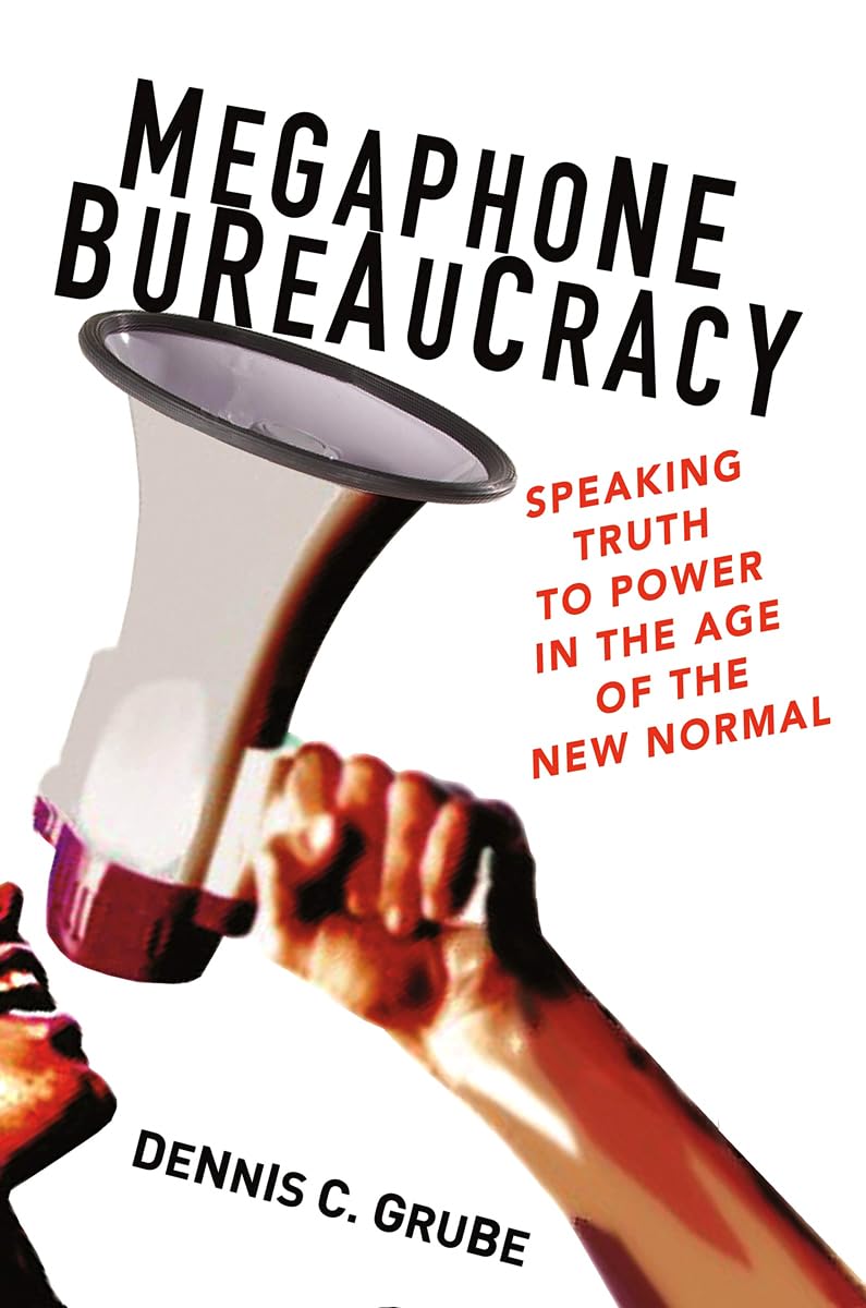 Megaphone Bureaucracy: Speaking Truth to Power in the Age of the New Normal,Used