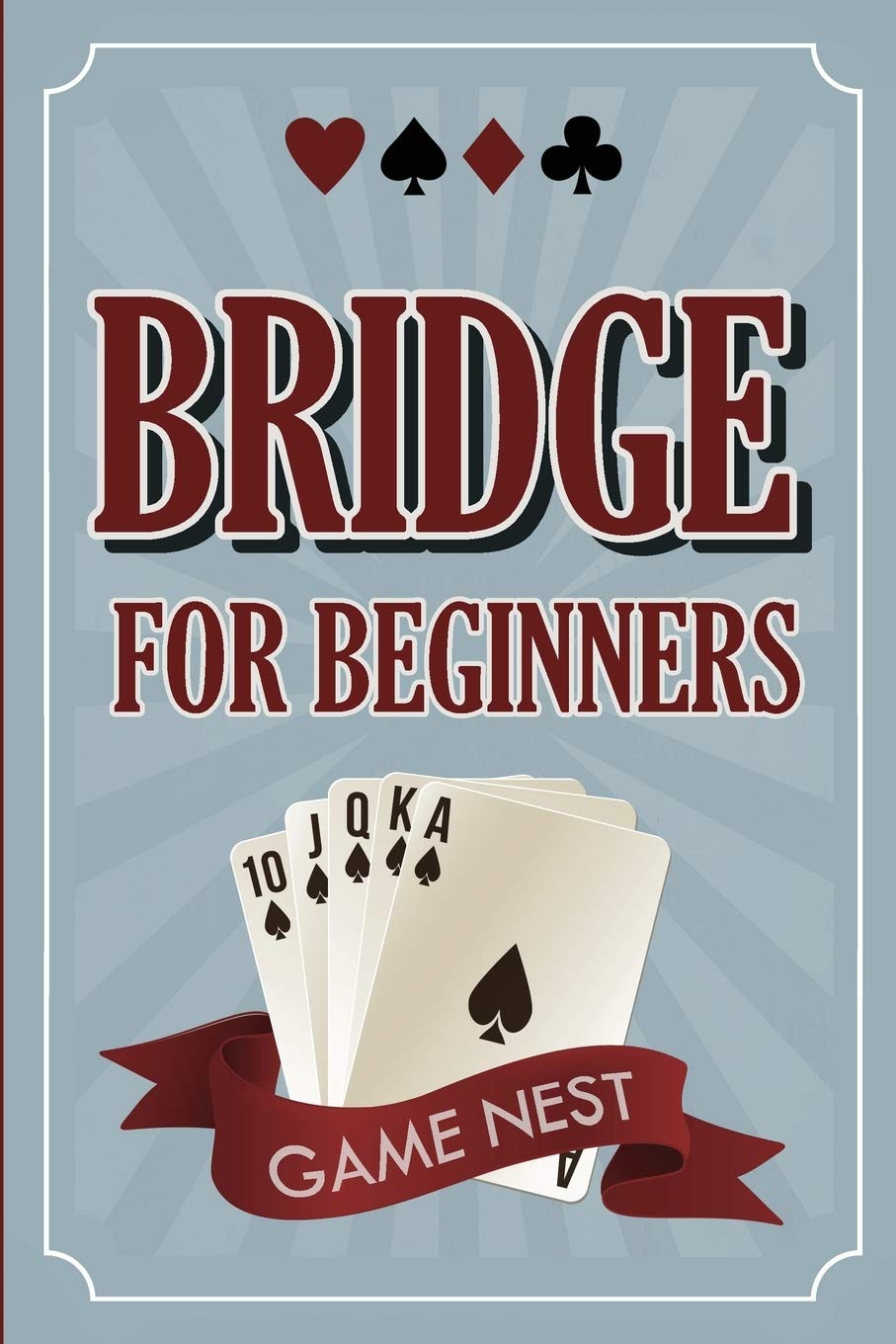 Bridge For Beginners: A StepByStep Guide to Bidding, Play, Scoring, Conventions, and Strategies to Win (How to Play Contract B,Used