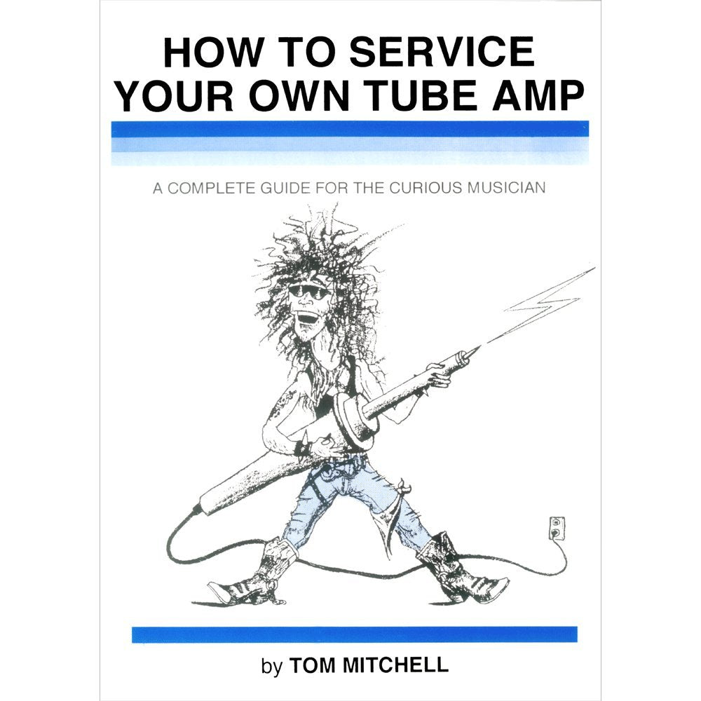 How to Service Your Own Tube Amp: A Complete Guide for the Curious Musician,Used