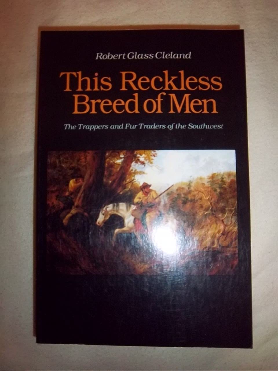 This Reckless Breed of Men: The Trappers and Fur Traders of the Southwest,Used