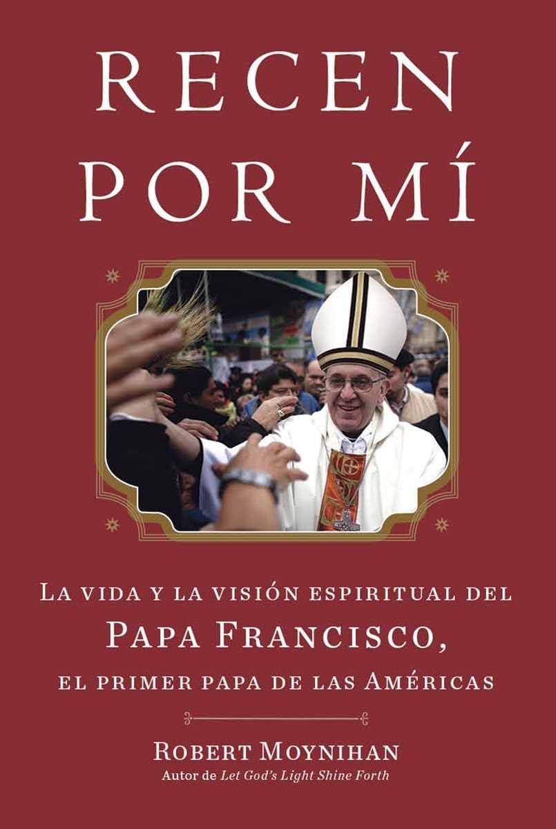 Recen Por Mi: La vida y la vision espiritual del Papa Francisco, el primer papa de las Americas (Spanish Edition),New
