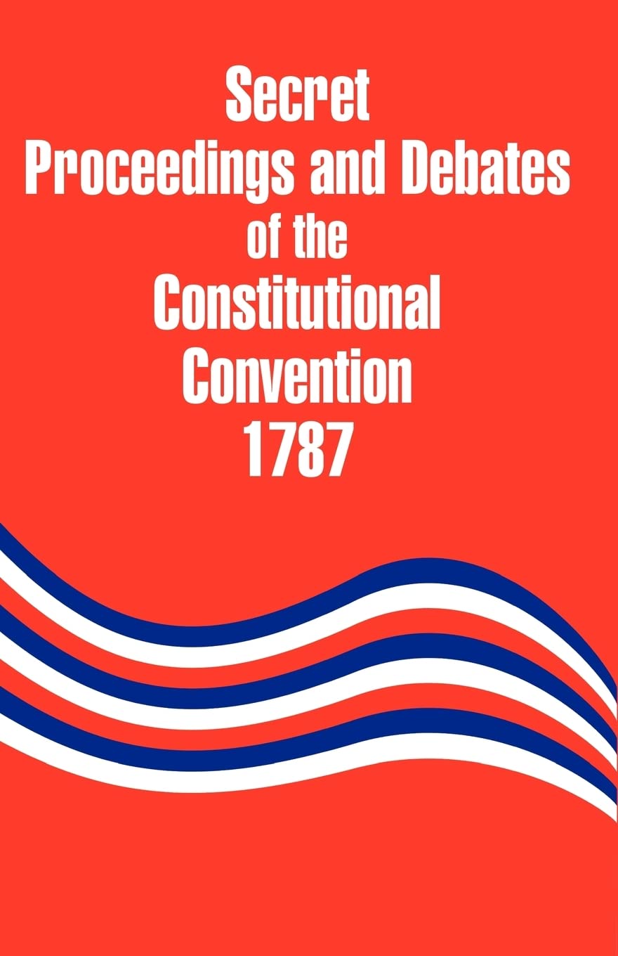 Secret Proceedings and Debates of the Constitutional Convention, 1787,Used
