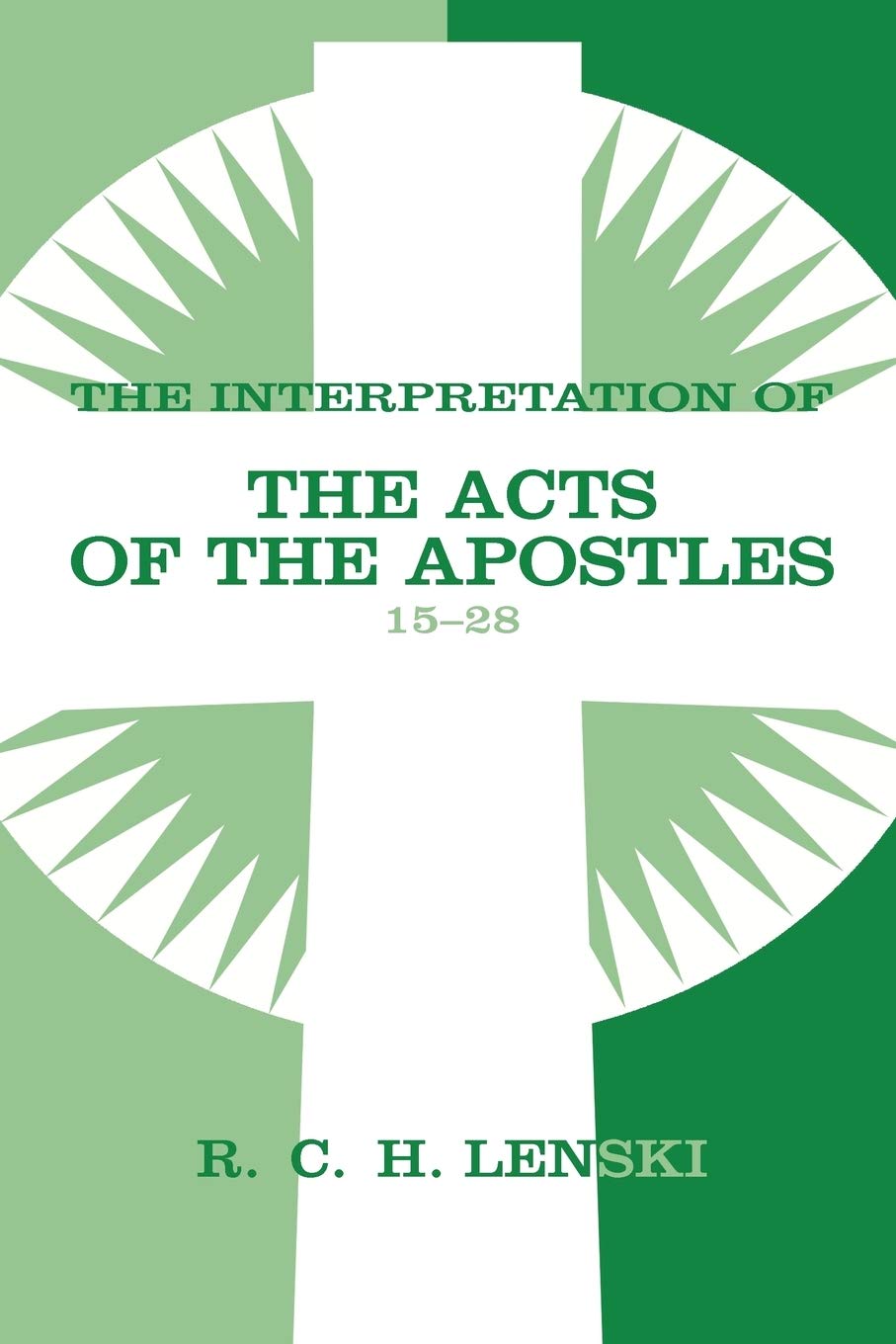Interpretation Of Acts Of The Apostles, Chapters 1528 (Lenski'S Commentary On The New Testament),New