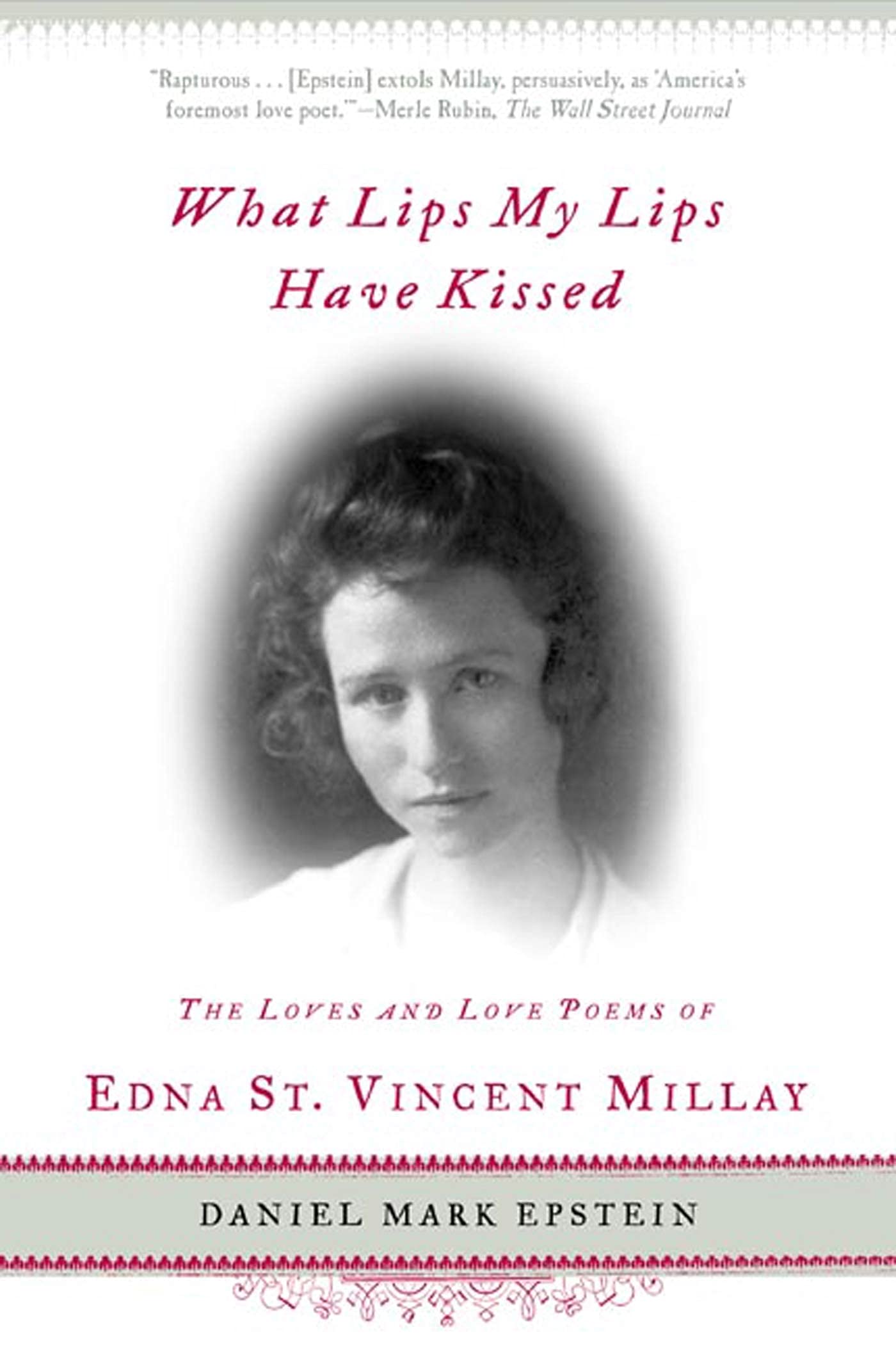 What Lips My Lips Have Kissed: The Loves And Love Poems Of Edna St. Vincent Millay,New