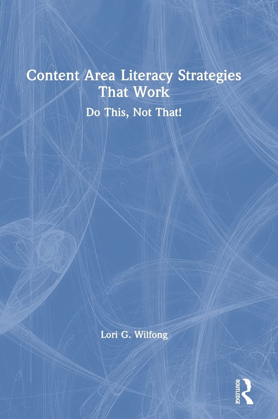 Content Area Literacy Strategies That Work: Do This, Not That!,Used